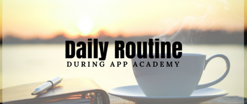 Daily Routine During App Academy