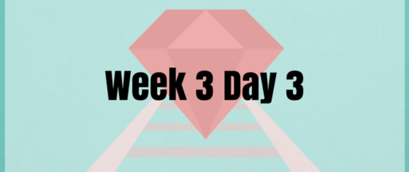 Week 3 Day 3 – Practice Assessments Lessons and More Rails!