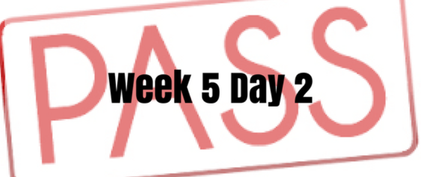 Week 5 Day 2 – Passed!