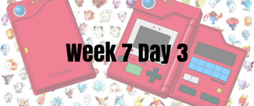 Week 7 Day 3 – Journey to Become a Pokemon Master