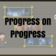 Progress on Progress