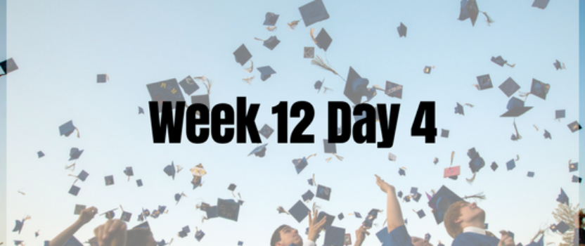 Week 12 Day 4 – We Graduated!