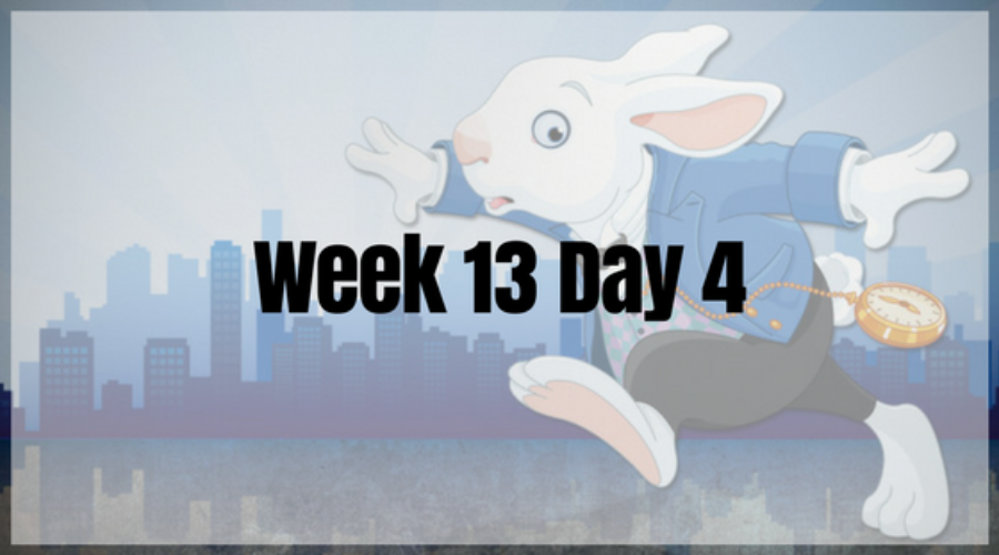 Week 13 Day 4 – Catching Up